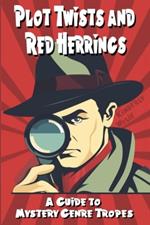 Plot Twists and Red Herrings: A Writer's Guide to Mystery Tropes
