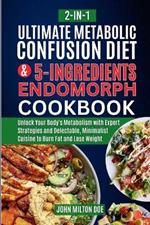 Metabolic Confusion Diet for Endomorph Women and Easy 5 Ingredients Cookbook [ 2-In-1 ]: Unlock Your Body's Metabolism with Expert Strategies and Delectable, Minimalist Cuisine to Lose Weight