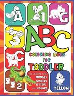 ABC Coloring Book for Toddlers to Learn the Animals, Shapes, Colors, Numbers and Letters: Large letter tracing animal abc coloring book for toddlers 3+, Big Simple A-Z Letters and Animals Pictures for Toddlers, Preschoolers, and Kidsages 2-8.