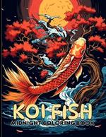 Koi Fish: Exotic Japanese Midnight Illustrations Featuring Koi Fish For Color & Relax. Black Background Coloring Book