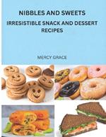 Nibbles and Sweets: Irresistible Snack and Dessert Recipes