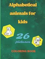 Alphabetical animals for kids: 26 pictures Coloring book