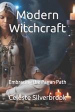 Modern Witchcraft: Embracing the Pagan Path