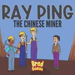Ray Ping: The Chinese Miner