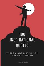 100 Inspirational Quotes: Wisdom and Motivation for Daily Living