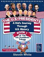 The U.S. Presidents: A Kid's Journey Through U.S. History. Book 1 of the U.S. Presidents Trilogy. Be Inspired, Amused and Amazed.