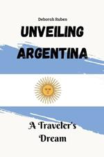 Unveiling Argentina: A Traveler's Dream
