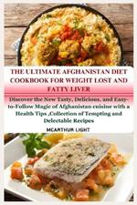 The Ultimate Afghanistan Diet Cookbook for Weight Lost and Fatty Liver: Discover the New Tasty, Delicious, and Easy-to-Follow Magic of Afghanistan cuisine with a Health Tips, Collection of Tempting an