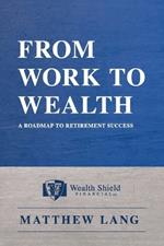 From Work to Wealth: A Roadmap to Retirement Success