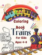 Trains Coloring Book For Kids Ages 4-8: Imagine and bring to life magical trains and dream stations.Learning game colors and shapes