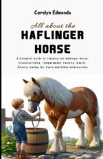 All About the Haflinger Horse: A Complete Guide to Training the Haflinger Horse, Characteristics, Temperament, Feeding, Health, History, Caring for, Facts and Other Informations