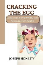Cracking the Egg: Understanding Fertility and Reproductive Health