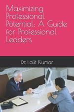 Maximizing Professional Potential: A Guide for Professional Leaders