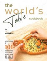 The World's Table Cookbook: A Collection of 101+ Heartwarming Traditional Recipes from Around the World