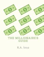 The millionaire's guide: This book is designed for people who want to be a millionaire today.