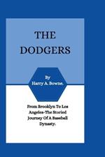 The Dodgers: From Brooklyn to Los Angeles: The Storied Journey of a Baseball Dynasty.