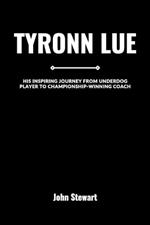 Tyronn Lue: His Inspiring Journey From Underdog Player to Championship-Winning Coach