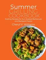 Summer Grilling Cookbook: Sizzling Recipes for Sun-Soaked Barbecues and Backyard Feasts