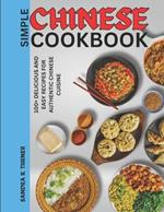 Simple Chinese Cookbook: 100+ Delicious and Easy Recipes for Authentic Chinese Cuisine