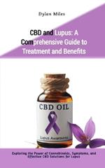 CBD and Lupus: A Comprehensive Guide to Treatment and Benefits: Exploring the Power of Cannabinoids, Symptoms, and Effective CBD Solutions for Lupus