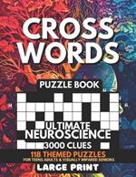 Crosswords Puzzle Book - Ultimate Neuroscience 3000 Clues: 118 Large Print Puzzles + Fun Facts & Trivia Solutions For Teens, Curious Minds, Adults, Seniors, Elderly For Visually Impaired, Alzheimer, Dementia Brain Tease Exam Review For Students