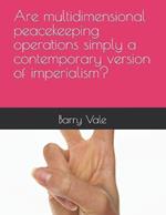 Are multidimensional peacekeeping operations simply a contemporary version of imperialism?
