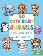 50 Cute ANIMALS Coloring Book for Toddlers: Animals Coloring Book For Ages 1-4. Easy and Cute Educational Coloring Pages for Preschool and Kindergarten.