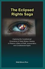 The Eclipsed Rights Saga: Exploring the Constitutional Conundrum of Solar Eclipse Viewing in Prisons: A Story of Faith, Incarceration, and Constitutional Rights