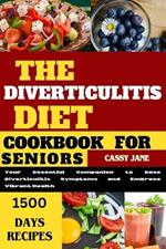 Diverticulitis Diet Cookbook For Seniors: A Comprehensive Guide to Managing Diverticulitis Symptoms and Promoting Digestive Health