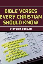 Bible Verses Every Christian Should Know: Essential Passages From The Bible For Christians Of All Denominations To Memorise For Different Situations.