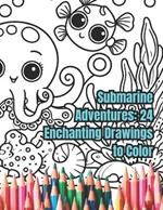 Submarine Adventures: 24 Enchanting Drawings to Color