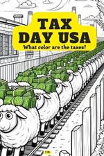 Tax Day USA: Color Your Way Through Tax Season A Comical and Educational Coloring Book: From Tax Parodies to Illustrated Criticisms, Learn About Taxes While Coloring Sarcastic, accounting themed quotes for everyone and Comic Characters gift on tax payment