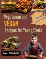 Vegetarian and Vegan Recipes for Young Chefs: A Flavorful Journey Filled with Easy Plant-Based Recipes for Young Cooks, Creating Happy Memories and Nurturing Healthy Habits for the Whole Family