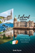 Ireland: Enchanted Emerald: A Journey Through History, Culture, and Natural Beauty.