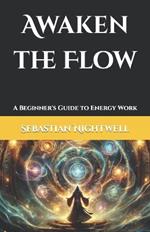 Awaken the Flow: A Beginner's Guide to Energy Work