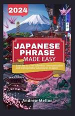 Japanese Phrase Made Easy: Your Key to 1000 Effortless Communication and Unforgettable Adventures in Japan