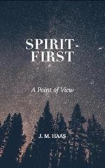 Spirit-First: A Point of View