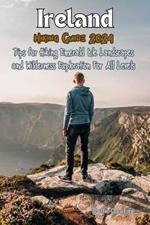 Ireland Hiking Guide 2024 (With Images and Maps): Tips for Hiking Emerald Isle Landscapes and Wilderness Exploration For All Levels
