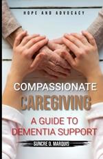 Compassionate Caregiving: A Guide to Dimentia Support