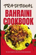 Traditional Bahraini Cookbook: 50 Authentic Recipes from Bahrain