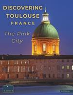 Discovering Toulouse, France - The Pink City: A Visual Journey Through Toulouse - Stunning Pictorials of Toulouse's Top Landmarks and Images That Capture The Essence of Toulouse