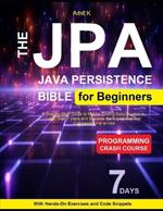 JPA ( Java Persistence API ) For Beginner: Your Step-By-Step Guide For Beginner To Learn JPA Framework