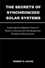 The Secrets of Synchronized Solar Systems: Exploring the Enigmatic Dance of Planets. A Journey into the Symphonic Wonders of the Universe