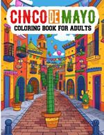 Cinco de Mayo Coloring Book For Adults: Mexican Themed Coloring Pages for kids, Coloring Book For the Celebration of Mexican Heritage, Maracas, Cactus, Guitars & Much More