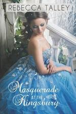 Masquerade at The Kingsbury: A Clean and Wholesome Cinderella Retelling Romance
