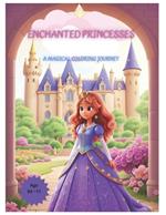 Enchanted Princesses: A Magical Coloring Journey