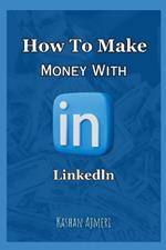 How to Make Money with LinkedIn LinkedIn Money Guide Book 2024