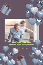 Stop Being A Deadbeat: Guide to Being A Good Parent