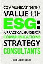 Communicating the Value of ESG: A Practical Guide for Communications Strategy Consultants