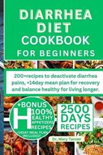 Diarrhea Diet Cookbook for Beginners: 200+recipes to deactivate diarrhea pains, +14day mean plan for recovery and balance healthy for living longer.